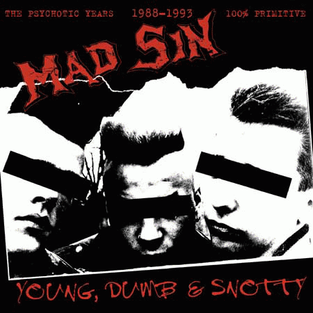 Mad Sin : Young, Dumb & Snotty - The Psychotic Years 1988-1993